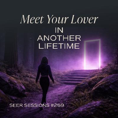 Meet Your Lover in Another Lifetime || A Hypnotic Past-Life Journey || Seer Sessions #259 Meet Your Lover in Another Lifetime || A Hypnotic Past-Life Journey || Seer Sessions #259