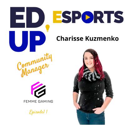 1. Charisse Kuzmenko, Community Manager, Femme Gaming - An Esports Community for Female Empowerment 1. Charisse Kuzmenko, Community Manager, Femme Gaming - An Esports Community for Female Empowerment