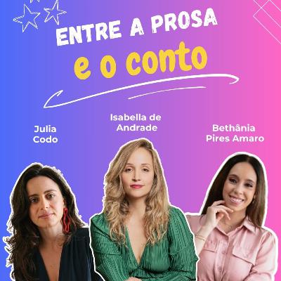 #31 Bethania Pires Amaro e Julia Codo - entre a prosa e o conto