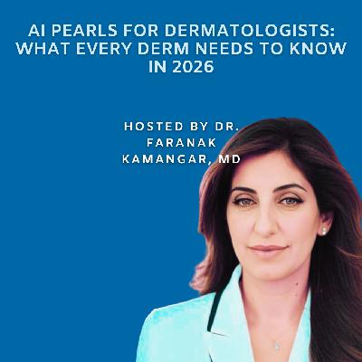 Episode 129: AI Pearls for Dermatologists: What Every Derm Needs to Know in 2026 | The Future of Dermatology Podcast Episode 129: AI Pearls for Dermatologists: What Every Derm Needs to Know in 2026 | The Future of Dermatology Podcast