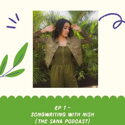 Episode 1- Songwriting with Nish and Sana Episode 1- Songwriting with Nish and Sana