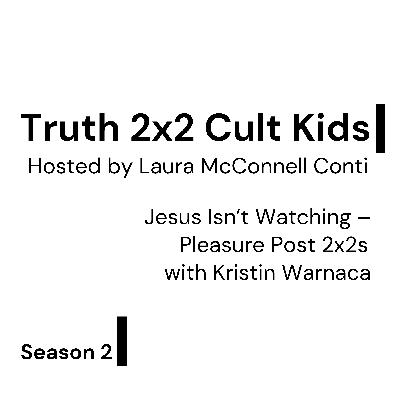Jesus Isn't Watching: Pleasure Post 2x2s w/ Kristin Warnaca