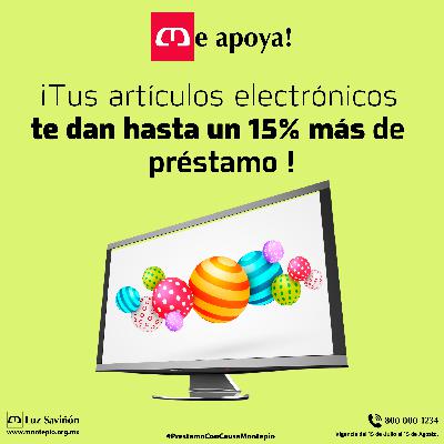 ¡Tus artículos electrónicos te dan hasta un 15% mas de préstamo!