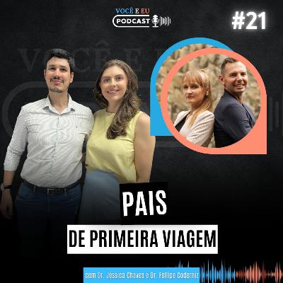 PAIS DE PRIMEIRA VIAGEM: Os desafios do primeiro filho | Você e Eu Podcast 21 PAIS DE PRIMEIRA VIAGEM: Os desafios do primeiro filho | Você e Eu Podcast 21