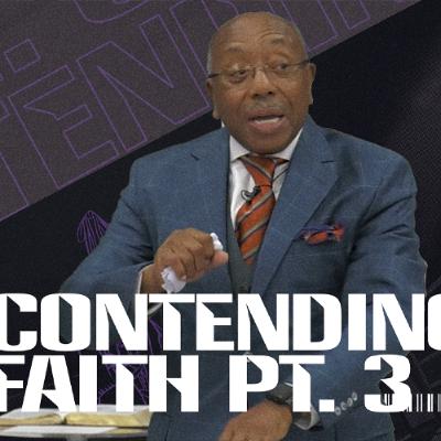 Contending Faith Pt. 3