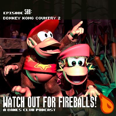 Watch Out For Fireballs 508: Donkey Kong Country 2 Watch Out For Fireballs 508: Donkey Kong Country 2