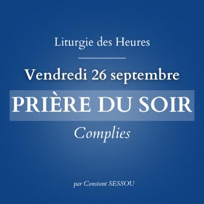 26 sept 2025 - Prière du soir, Complies