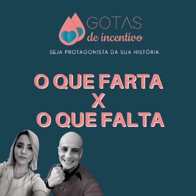 O QUE FALTA VS O QUE FARTA - Gotas de Incentivo #2