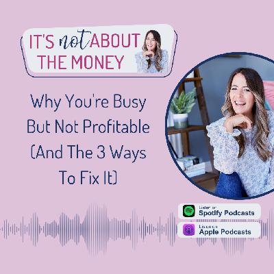 Why You're Busy But Not Profitable (And The 3 Ways To Fix It)
