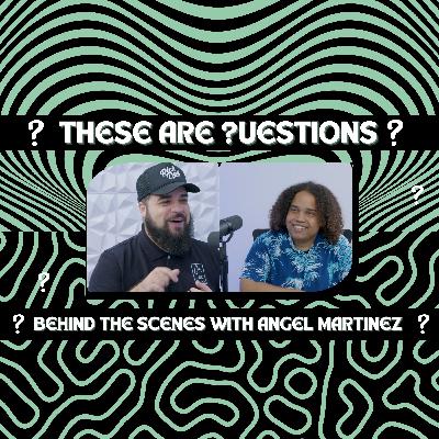 These Are Questions Behind The Scenes Bonus w/Angel Martinez!