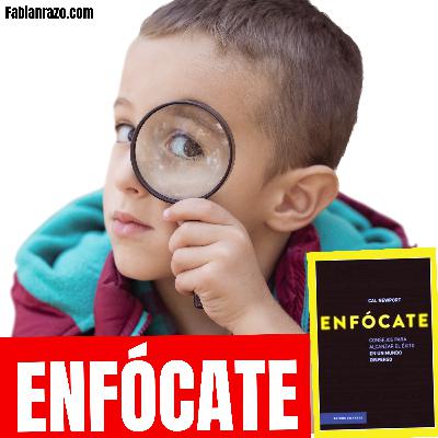 ENFOCATE - Cal Newport - Resumenes de Libros - Episodio 83