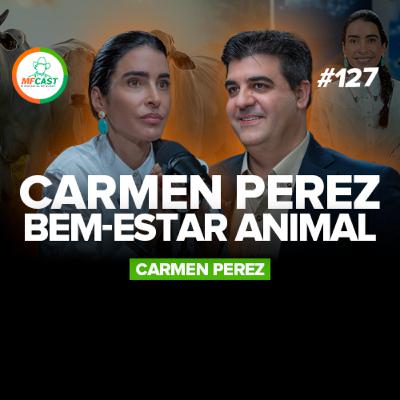 BEM-ESTAR ANIMAL NA PECUÁRIA DÁ LUCRO? (Carmen Perez) - MF Cast 127