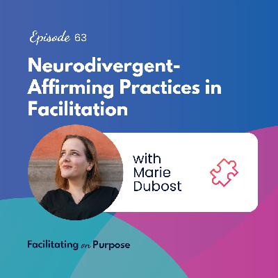 Neurodivergent-Affirming Practices in Facilitation with Marie Dubost - EP 63