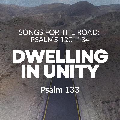 Songs (Psalms) for the Road - Dwelling in Unity Songs (Psalms) for the Road - Dwelling in Unity
