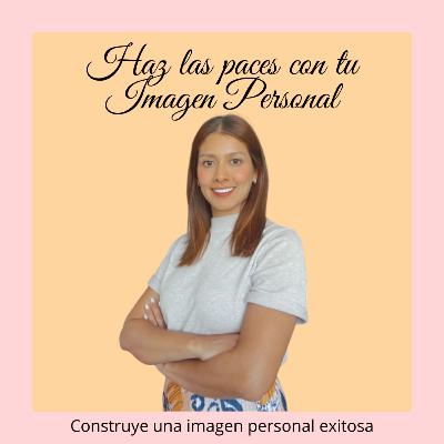 Haz las paces con tu Imagen Personal Haz las paces con tu Imagen Personal