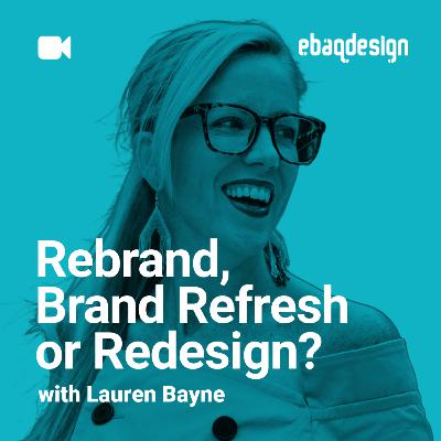 Rebrand, Brand Refresh or Redesign with Lauren Bayne Rebrand, Brand Refresh or Redesign with Lauren Bayne