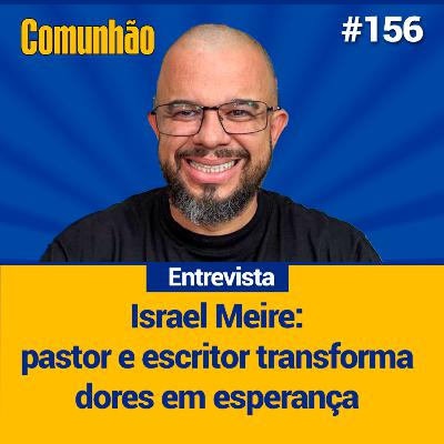 Comunhão Entrevista - Israel Meire: pastor e escritor, autor de O Senhor das Tempestades_#156