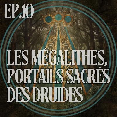 Les Mégalithes, Portails Sacrés des Druides : Histoire et Pouvoirs Énergétiques