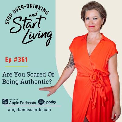 Ep 361 Are You Scared Of Being Authentic? Ep 361 Are You Scared Of Being Authentic?