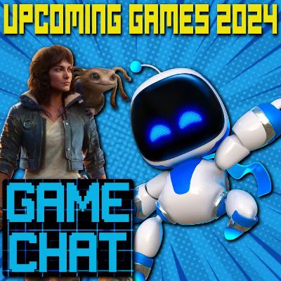 MOST ANTICIPATED GAMES 2024 - Game Chat Ep. 47
