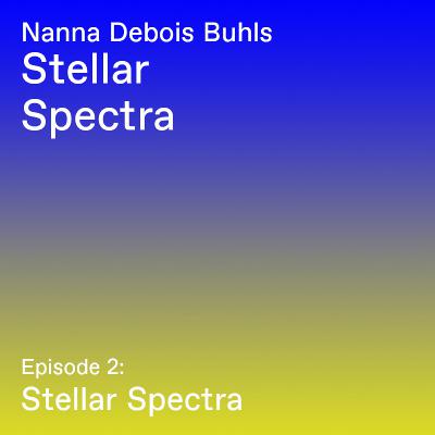 Nanna Debois Buhls "Stellar Spectra" - Episode 2: Stellar Spectra