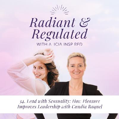 54. Lead with Sensuality: How Pleasure Improves Leadership with Candia Raquel