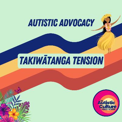 Autistic Advocacy: Takiwātanga Tension