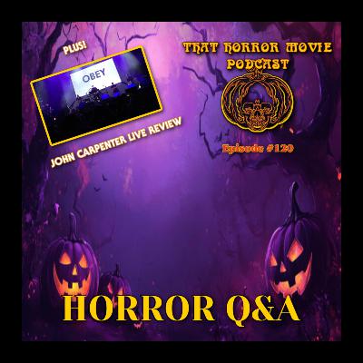 That Horror Movie Podcast: 120: Horror Q&A Plus John Carpenter Live Review!
