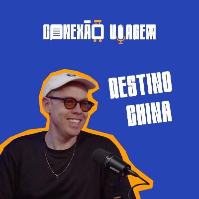 DESTINO CHINA - Conexão Viagem #65