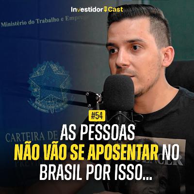 O Brasileiro não vai se Aposentar por esses Motivos! | InvestidorCast Ep 54