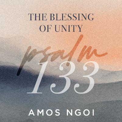 Psalm 133 | The Blessing of Unity | Amos Ngoi | FCC Online Psalm 133 | The Blessing of Unity | Amos Ngoi | FCC Online