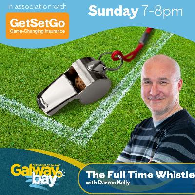 PODCAST: 'The Full-Time Whistle' with Galway Bay FM's Darren Kelly