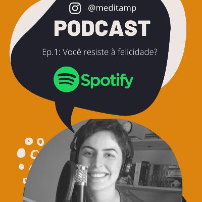 Você resiste à felicidade? Você resiste à felicidade?