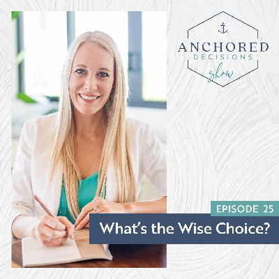 025: What's the Wise Choice — from Andy Stanley’s “Principle of the Path” 025: What's the Wise Choice — from Andy Stanley’s “Principle of the Path”