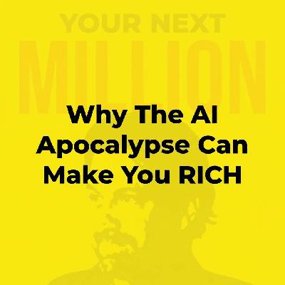 Why The AI Apocalypse Can Make You RICH Why The AI Apocalypse Can Make You RICH