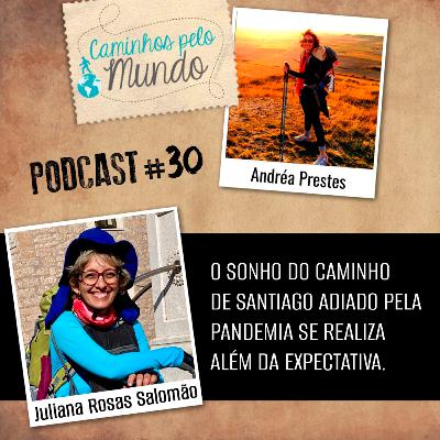 #30 Juliana Rosas: Caminho de Santiago adiado pela pandemia se realiza além da expectativa.