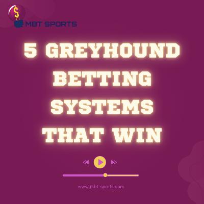 5 Greyhound Betting Systems That Win 5 Greyhound Betting Systems That Win