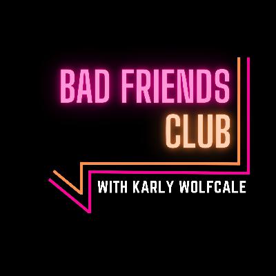 Welcome to the Bad Friends Club! Welcome to the Bad Friends Club!