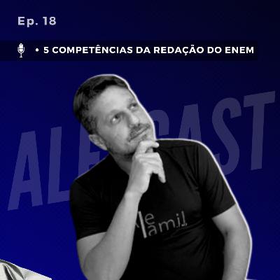 Ep. 18 - 5 competências da Redação do Enem