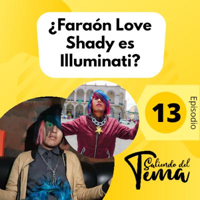 13 - FARAON LOVE SHADY ES ILUMINATTI? 13 - FARAON LOVE SHADY ES ILUMINATTI?