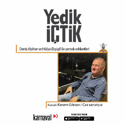 049 -  Yedik İçtik - Kerem Görsev