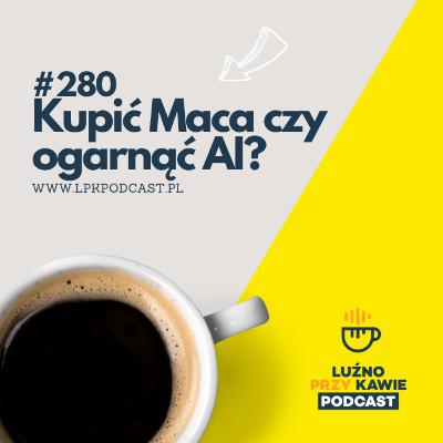 #280 - Kupić Maca czy ogarnąć AI?