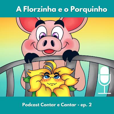 Ep. 2 - História: A Florzinha e o Porquinho