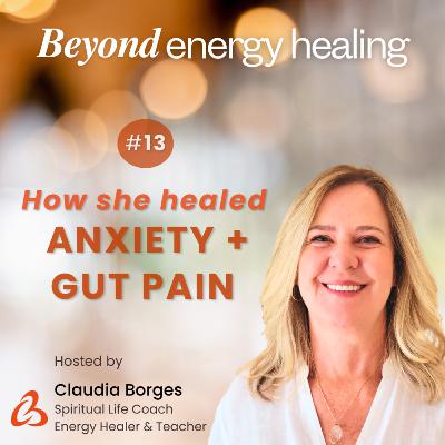 Ep. 13 - How She Healed Anxiety and Gut Pain - A True Reiki Healing Story