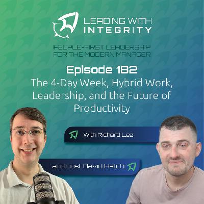 Ep.182: The 4-Day Week, Hybrid Work, Leadership, and the Future of Productivity, with Richard Lee | Leadership podcasts