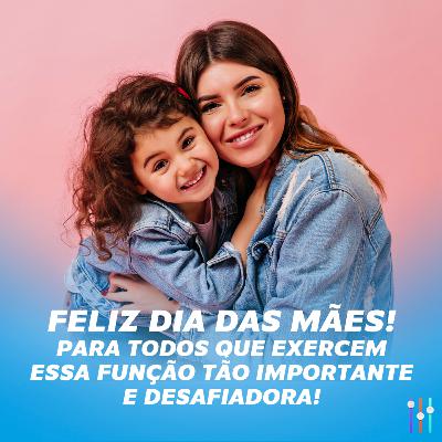 Feliz dia das mães! Para todos que exercem essa função tão importante e desafiadora!