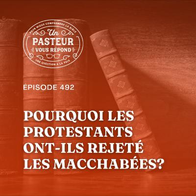Pourquoi les protestants ont-ils rejeté les Macchabées? (Épisode 492) Pourquoi les protestants ont-ils rejeté les Macchabées? (Épisode 492)