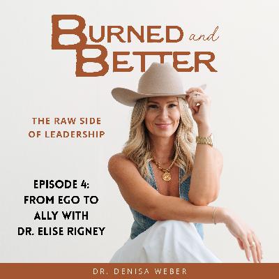 4 - From Ego to Ally with Dr. Elise Rigney (Part 1)