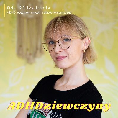 Iza Uroda - ADHD, regulacja emocji i relacje romantyczne