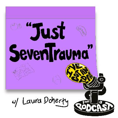 "Just SevenTrauma" with Laura Doherty "Just SevenTrauma" with Laura Doherty